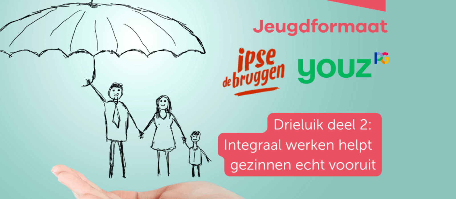 Deel 2: Integraal werken helpt gezinnen vooruit